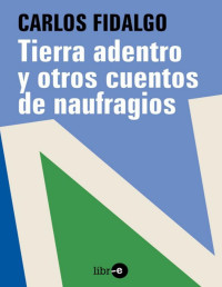 Carlos Fidalgo — Tierra adentro y otros cuentos de naufragios