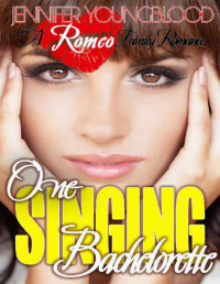 Jennifer Youngblood — One Singing Bachelorette (Romeo Family Romance Book 7)