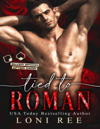 Loni Ree — Tied to Roman (Silver Spoon after dark 1)