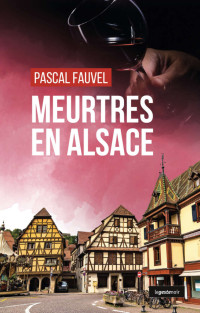 Fauvel, Pascal — Meurtres en Alsace (French Edition)