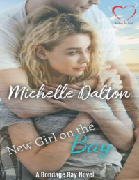 Michelle Dalton — New Girl on the Bay: A Small Town Romance (Bondage Bay Book 1)