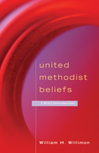 William H. Willimon; — United Methodist Beliefs