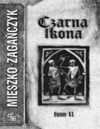 ZAGANCZYK MIESZKO — Czarna Ikona tom II