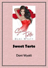 Dani Wyatt — Sweet tarte (Sweet enough to eat 5)