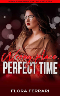 Flora Ferrari — Wrong Place Perfect Time: A Steamy Standalone Instalove Romance