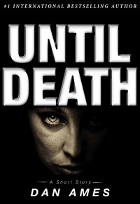 Dan Ames — Until Death (A Kindle Short Short): A Hardboiled Noir Thriller Short