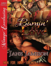 Jane Jamison [Jamison, Jane] — Burnin' Love [Men for Hire: Firemen 1] (Siren Publishing Ménage Everlasting)