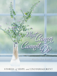 Various Authors; — What Cancer Cannot Do