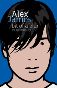 Alex James [JAMES, ALEX] — Bit of a Blur