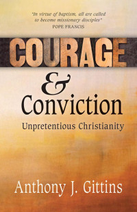 Anthony J. Gittins — Courage and Conviction: Unpretentious Christianity