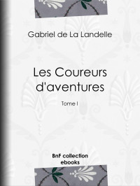 Gabriel de La Landelle — Les Coureurs d’aventures Tome I