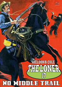 Sheldon B. Cole — The Loner 17 No Middle Trail