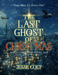 Jesse Colt [Colt, Jesse] — THE LAST GHOST OF CHRISTMAS