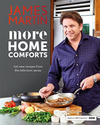 James Martin — More Home Comforts: 100 new recipes from the tv series