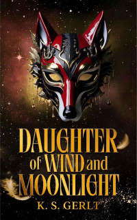 K. S. Gerlt — Daughter of Wind and Moonlight (The Werewolf's Mask #2)