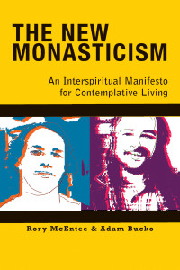 McEntee, Rory, Bucko, Adam — New Monasticism: An Interspiritual Manifesto for Contemplative Living