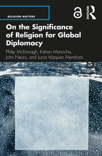 Philip McDonagh, Kishan Manocha, John Neary, Lucia Vázquez Mendoza — On the Significance of Religion for Global Diplomacy