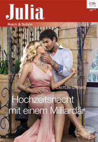 Caitlin Crews [Crews, Caitlin] — Julia 2342 - Hochzeitsnacht mit einem Milliardaer