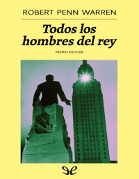 Robert Penn Warren — Todos Los Hombres Del Rey (Edición Restaurada)