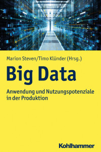 Marion Steven, Timo Klünder, (Hrsg.) — Big Data. Anwendung und Nutzenpotenziale in der Produktion