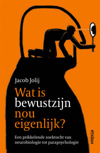 Jacob Jolij — Wat is bewustzijn nu eigenlijk?