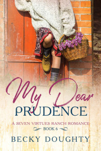 Becky Doughty — My Dear Prudence (Seven Virtues Ranch Romance #6)