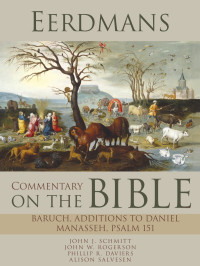 John J. Schmitt;John W. Rogerson;Phillip R. Daviers;Alison Salvesen; — Eerdmans Commentary on the Bible: Baruch, Additions to Daniel, Manasseh, Psalm 151