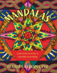 Ledesma PhD, Beatriz E. — MANDALAS: A Personal Journey in Mandala Journaling