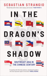 Sebastian Strangio — In the Dragon's Shadow: Southeast Asia in the Chinese Century