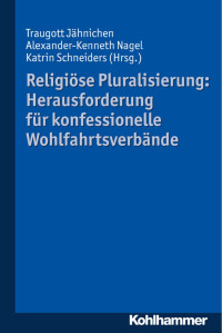 Traugott Jähnichen & Alexander-Kenneth Nagel & Katrin Schneiders — Religiöse Pluralisierung: Herausforderung für konfessionelle Wohlfahrtsverbände