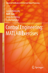 László Keviczky; Ruth Bars; Jenő Hetthéssy; Csilla Bányász — Control engineering: MATLAB exercises