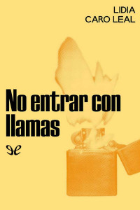 Lidia Caro Leal — No entrar con llamas