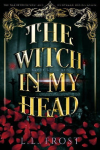 L.L. Frost — The Witch in My Head: Bathe Me In Red Serial (Hartford Cove Book 14)