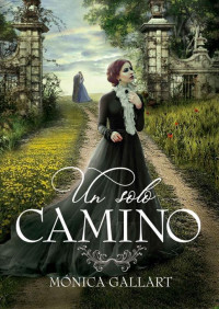 Mónica Gallart — Un solo camino (Spanish Edition)