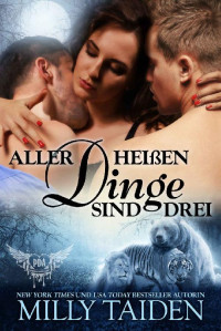 Milly Taiden [Taiden, Milly] — Aller Heißen Dinge Sind Drei (Paranormale Datingagentur 13) (German Edition)