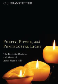 Christopher Jon Branstetter; — Purity, Power, and Pentecostal Light