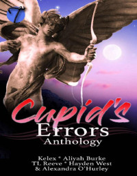 Kelex & Aliyah Burke & TL Reeve & Hayden West & Alexandra O'Hurley [Burke, Aliyah] — Cupid's Errors: A Valentine's Anthology