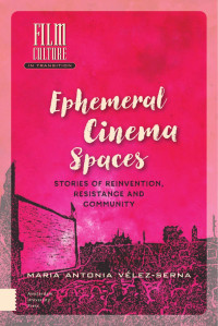 Maria A. Velez-Serna — Ephemeral Cinema Spaces