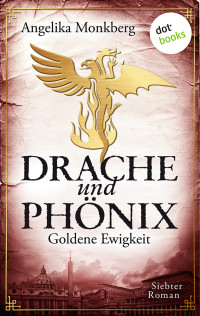 Monkberg, Angelika [Monkberg, Angelika] — [Drache und Phönix 07] • Goldene Ewigkeit