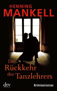 Mankell, Henning — Die Rückkehr des Tanzlehrers