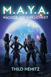 Thilo Nemitz — M.A.Y.A.: Wächter der Wirklichkeit (German Edition)