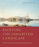 Margaretta M. Lovell — Painting the Inhabited Landscape: Fitz H. Lane and the Global Reach of Antebellum America