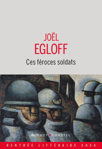 Joël Egloff — Ces féroces soldats