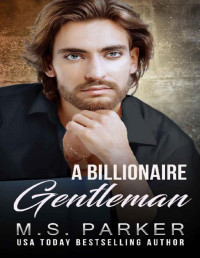 M. S. Parker — A Billionaire Gentleman (The Holden Brothers Book 1)