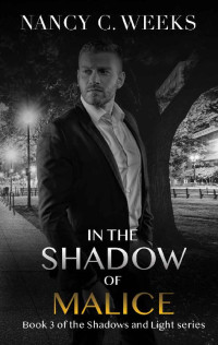 Nancy C. Weeks [Weeks, Nancy C.] — In the Shadow of Malice Book 3: Shadows and Light