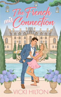 Vicki Hilton — The French Mis-Connection: A slow burn, opposites attract, fake engagement, French billionaire, Cinderella story. Do you believe in fairy tales?