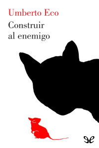 Umberto Eco [Eco, Umberto] — Construir al enemigo y otros escritos