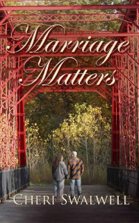 Cheri Swalwell — Marriage Matters: True Stories Of Encouragement From Couples Who Believe In The Sanctity Of Marriage
