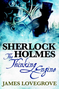 James Lovegrove — Sherlock Holmes - the Thinking Engine