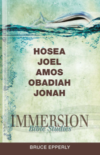 Bruce Epperly; — Immersion Bible Studies: Hosea, Joel, Amos, Obadiah, Jonah